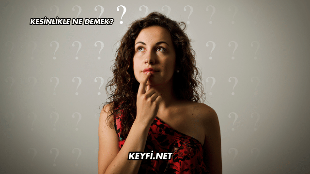 Kesinlikle Ne Demek?