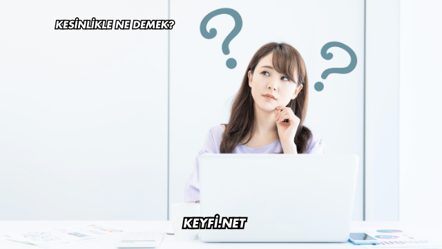 Kesinlikle Ne Demek?