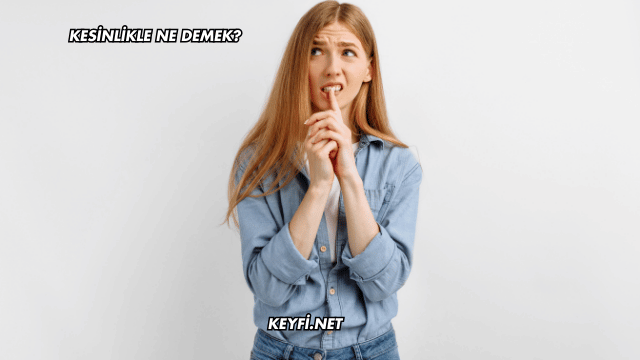 Kesinlikle Ne Demek?