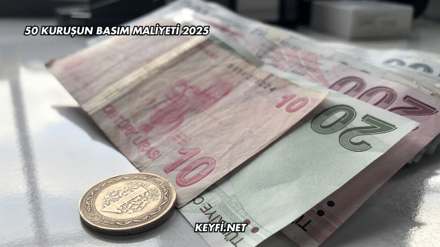 50 Kuruşun Basım Maliyeti 2025