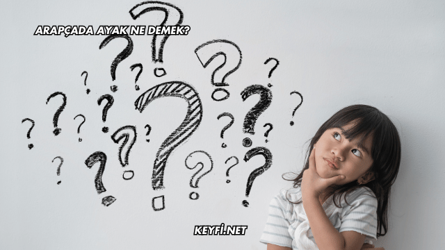 Arapçada Ayak Ne Demek?