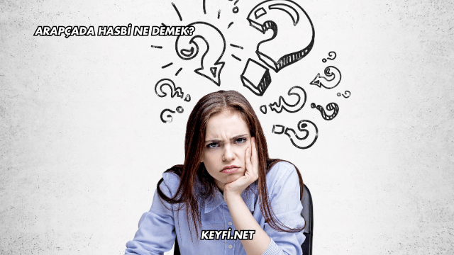 Arapçada Hasbi Ne Demek?