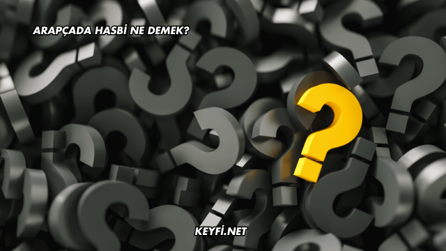 Arapçada Hasbi Ne Demek?