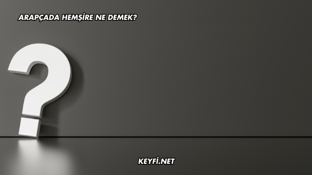 Arapçada Hemşire Ne Demek?