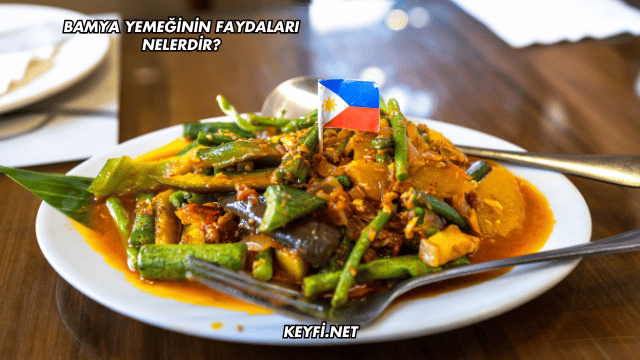 Bamya Yemeğinin Faydaları Nelerdir?