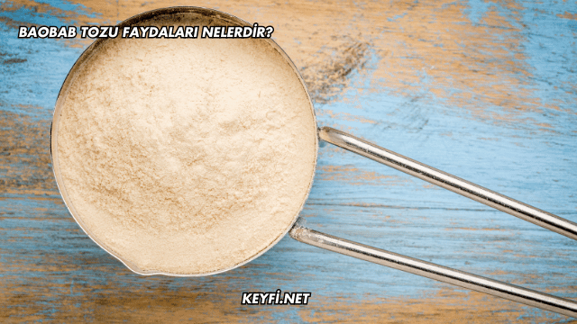Baobab Tozu Faydaları Nelerdir?