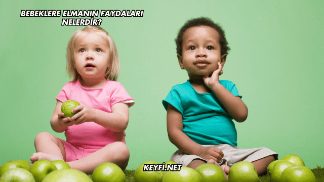 Bebeklere Elmanın Faydaları Nelerdir?