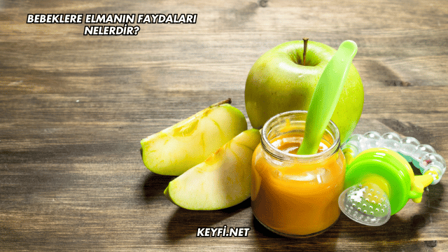 Bebeklere Elmanın Faydaları Nelerdir?