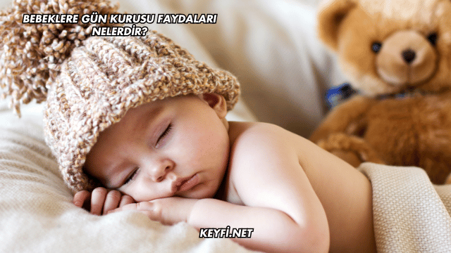 Bebeklere Gün Kurusu Faydaları Nelerdir?