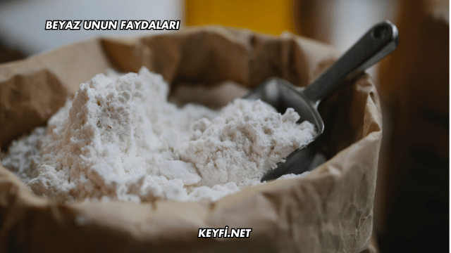 Beyaz Unun Faydaları