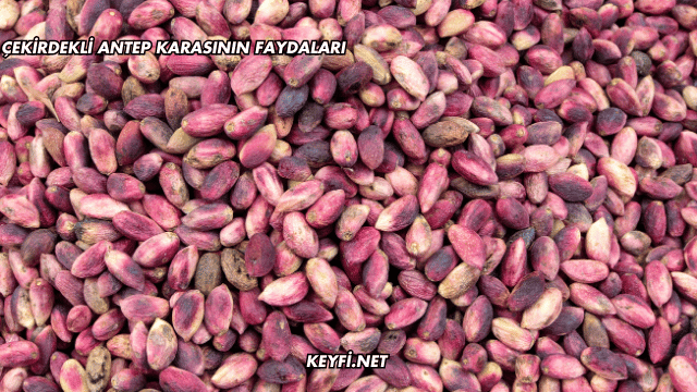 Çekirdekli Antep Karasının Faydaları