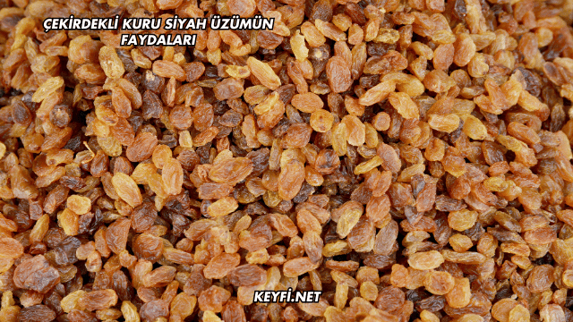 Çekirdekli Kuru Siyah Üzümün Faydaları