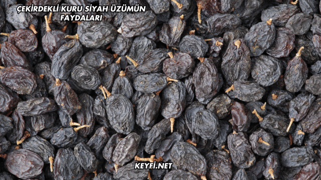 Çekirdekli Kuru Siyah Üzümün Faydaları