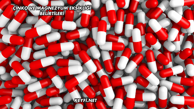 Çinko ve Magnezyum Eksikliği Belirtileri