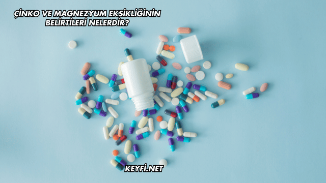 Çinko ve Magnezyum Eksikliğinin Belirtileri Nelerdir?