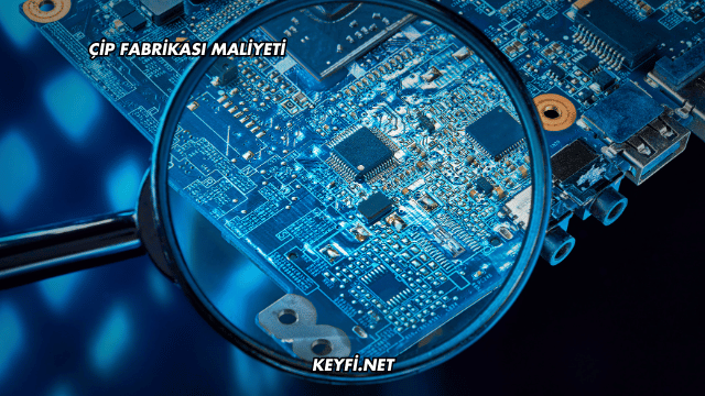 Çip Fabrikası Maliyeti