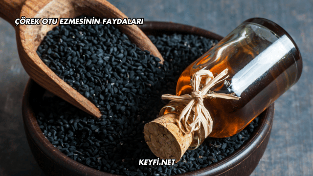 Çörek Otu Ezmesinin Faydaları