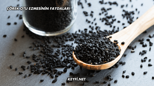 Çörek Otu Ezmesinin Faydaları