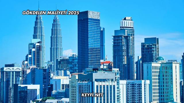 Gökdelen Maliyeti 2025