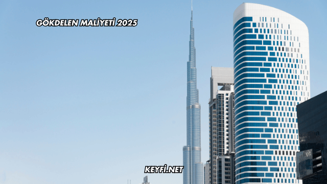 Gökdelen Maliyeti 2025