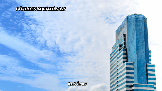 Gökdelen Maliyeti 2025