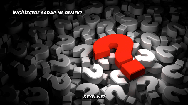 İngilizcede Şadap Ne Demek?