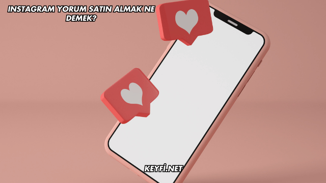 Instagram Yorum Satın Almak Ne Demek?