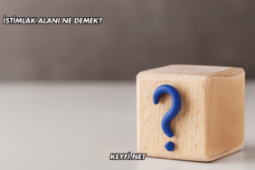 İstimlak Alanı Ne Demek?