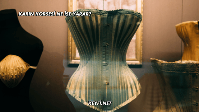 Karın Korsesi Ne İşe Yarar?
