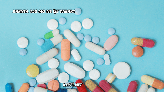 Karvea 150 mg Ne İşe Yarar?