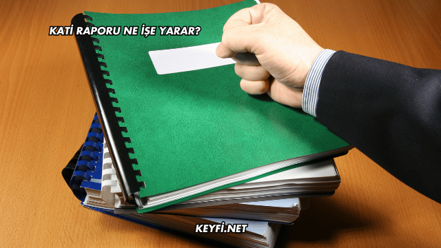 Kati Raporu Ne İşe Yarar?