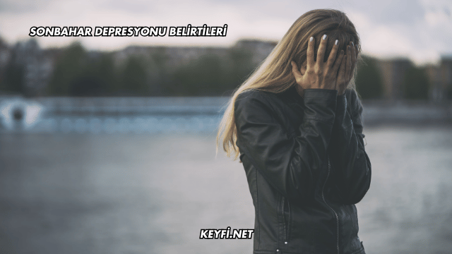 Sonbahar Depresyonu Belirtileri