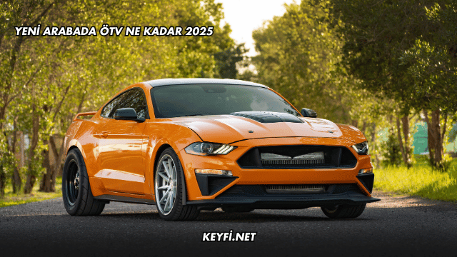 Yeni Arabada ÖTV Ne Kadar 2025
