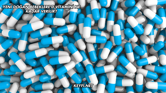 Yeni Doğan Bebeklere D Vitamini Ne Kadar Verilir?