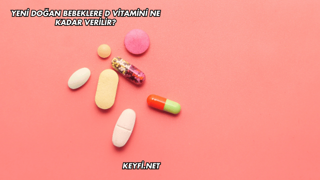 Yeni Doğan Bebeklere D Vitamini Ne Kadar Verilir?