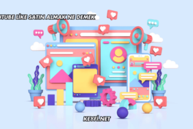 YouTube Like Satın Almak Ne Demek