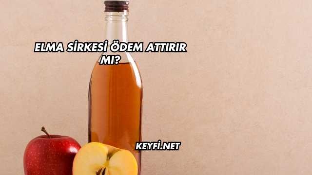 Elma Sirkesi Ödem Attırır mı?