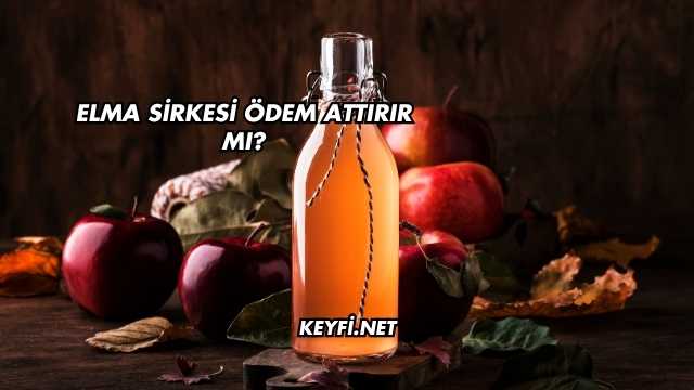 Elma Sirkesi Ödem Attırır mı?