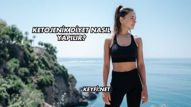 Ketojenik Diyet Nasıl Yapılır?