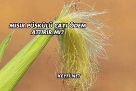 Mısır Püskülü Çayı Ödem Attırır mı?