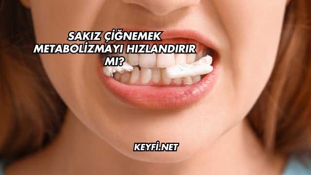 Sakız Çiğnemek Metabolizmayı Hızlandırır mı?