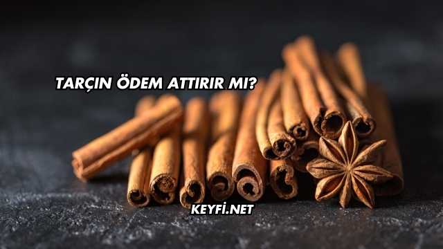 Tarçın Ödem Attırır mı