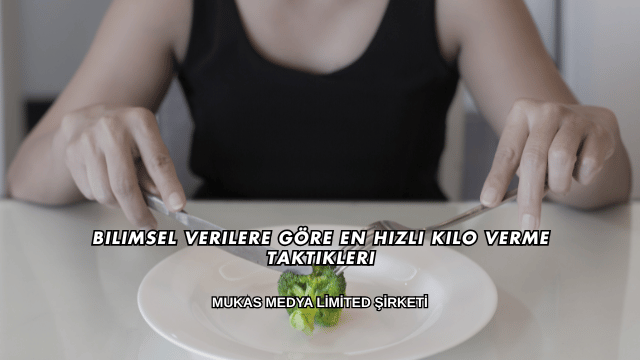 Bilimsel Verilere Göre En Hızlı Kilo Verme Taktikleri