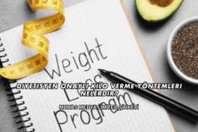 Diyetisyen Onaylı Kilo Verme Yöntemleri Nelerdir?